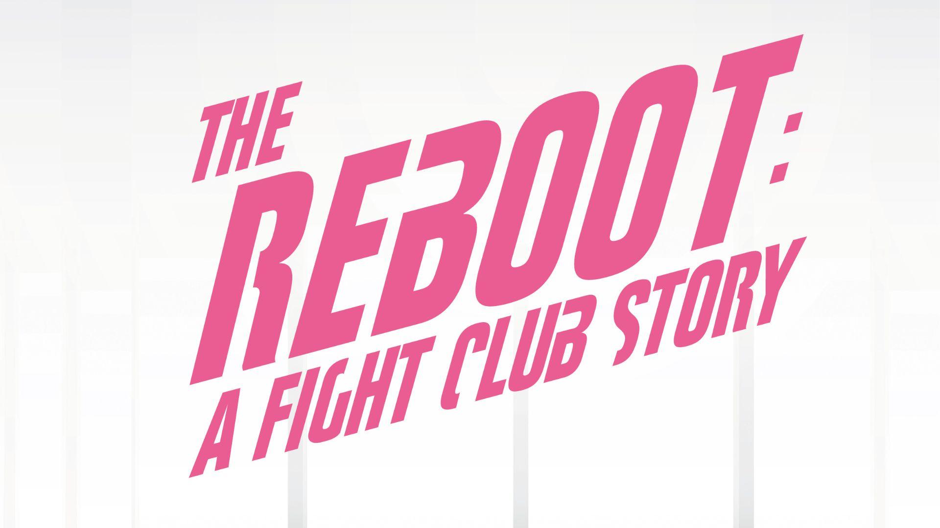 The Reboot: A Fight Club Story